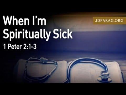 When I Am Spiritually Sick, 1 Peter 2:1-3 - JD Farag