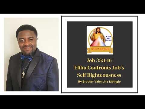 April 7th Job 35:1-16 Elihu Confronts Job's Self Righteousness By Brother Valentine Mbinglo