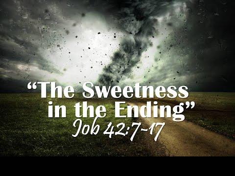 THE SWEETNESS IN THE ENDING JOB 42:7-17 by Pastor Jeff Saltzmann