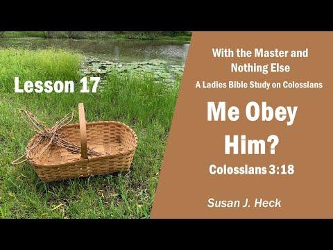 L17 – Me Obey Him? Colossians 3:18
