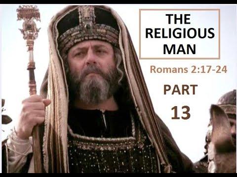 Romans 2:17-24 Part 13 - THE RELIGIOUS MAN -