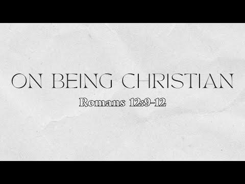 On Being a Christian | Romans 12:9-12