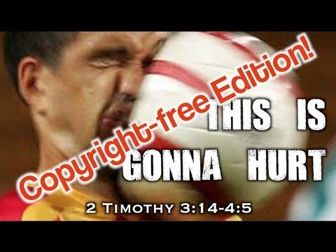 This is Gonna Hurt (Copyright-free Edition!) (2 Timothy 3:14-4:5)