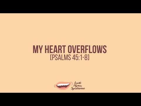My Heart Overflows // Psalms 45:1-8