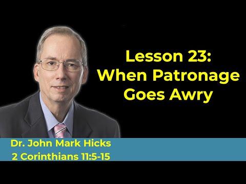 2 Corinthians 11:5-15 Bible Class "When Patronage Goes Awry" By John Mark Hicks