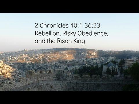 Lee Tankersley - Rebellion, Risky Obedience, and the Risen King - 2 Chronicles 10:1-36:23