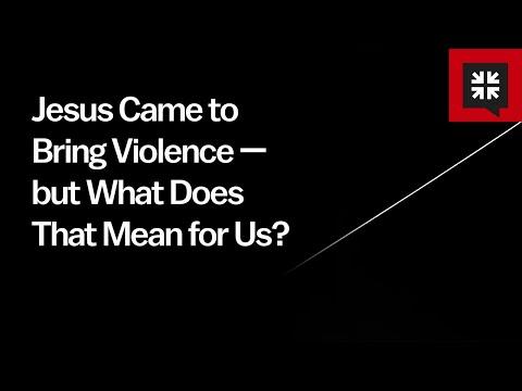 Jesus Came to Bring Violence — but What Does That Mean for Us?