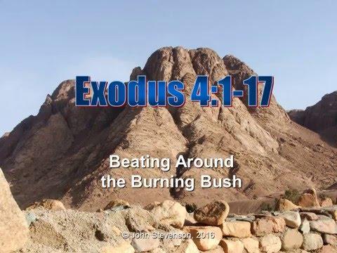 Exodus 4:1-17.  Beating Around the Burning Bush