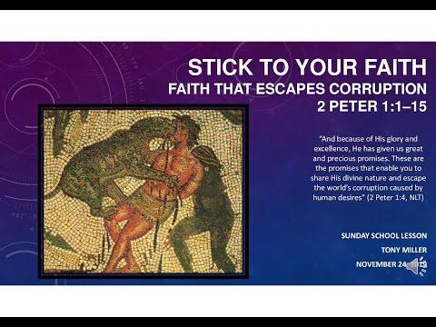 SUNDAY SCHOOL LESSON, NOV. 24, 2019 Stick to Your Faith, Faith  Escapes Corruption, 2 PETER 1:1–15
