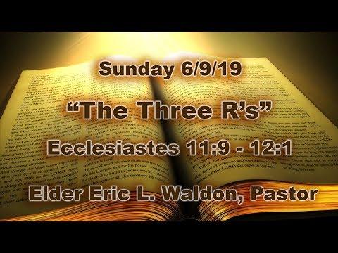 “The Three R’s”  Ecclesiastes 11:9 - 12:1  -  Sunday 6/9/19