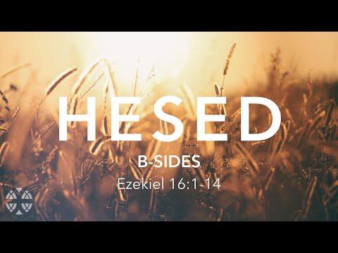 Sermon - 'Hesed: B-Sides / Ezekiel 16:1-14' - August 30, 2020