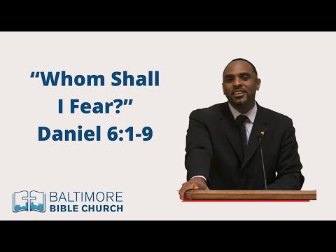 “Whom Shall I Fear” - Daniel 6:1-9 -  #baltimorebiblechurch