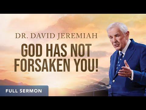God Has Not Forsaken You! | Dr. David Jeremiah