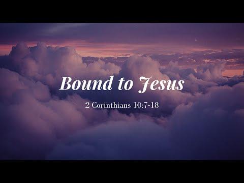 12.13.20- Bound to Jesus - 2 Corinthians 10:7-18