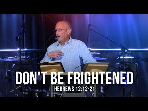 Don't Be Frightened (Hebrews 12:12-21)