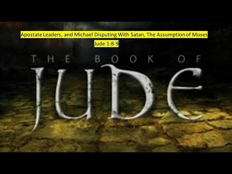 Jude 1:8-9 Apostate Leaders, and Michael Disputing With Satan, Assumption of Moses