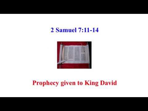 2 Samuel 7:11-14 = prophecy about King David's offspring being on the throne forever