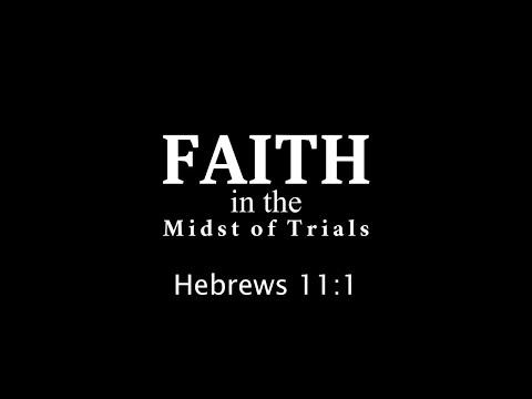 9/13/20 - Faith in the Midst of Trials - Hebrews 11:1