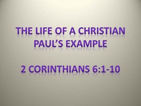 The Life of a Christian - Paul's Example 2 Corinthians 6:1-10
