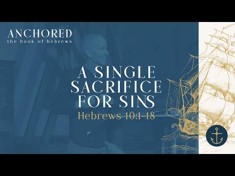 Sunday Service: Anchored (A Single Sacrifice for Sins ; Hebrews 10:1-18) November 7th, 2021