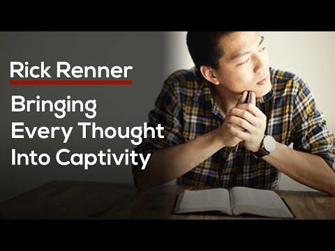 Bringing Every Thought Into Captivity - 2 Corinthians 10:5 — Rick Renner