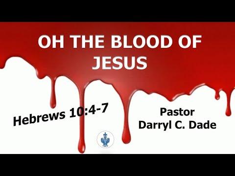 “OH THE BLOOD OF JESUS” Hebrews 10:4-7 NLT - Pastor Darryl C. Dade