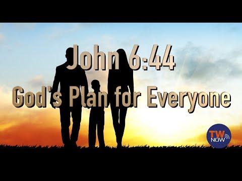 John 6:44: God's Plan for Everyone -- TWNow Episode_38