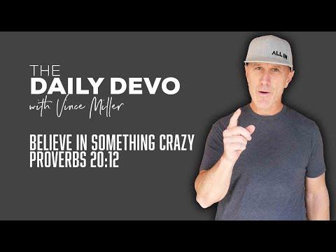 Believe In Something Crazy | Devotional | Proverbs 20:12