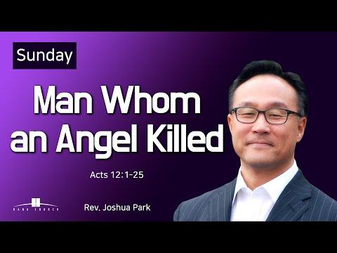 20210606  Man Whom an Angel Killed (Acts 12:1-25) Rev. Joshua Park