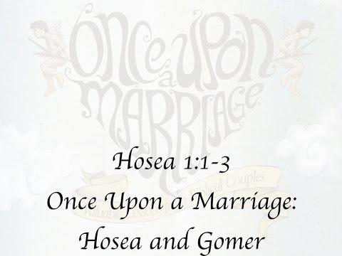 Hosea 1:1-3 ~ Once Upon a Marriage: Hosea and Gomer