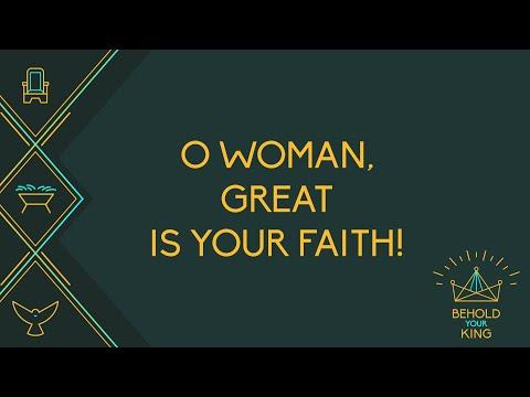 O Woman, Great is your Faith! [Matthew 15:21-28]