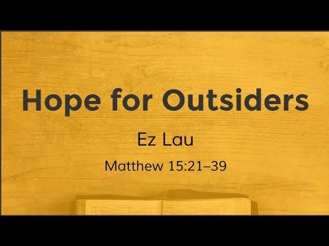 Hope for Outsiders | Matthew 15: 21-39 | Ez Lau | 10:30am Service