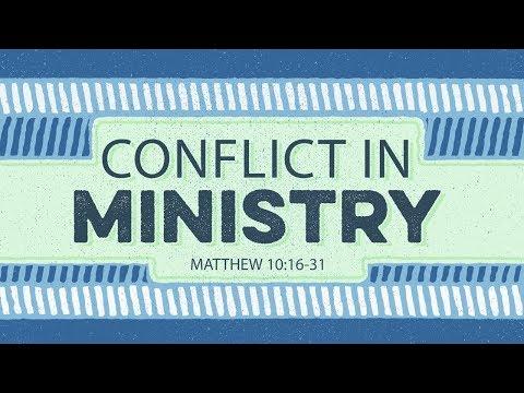 Conflict in Ministry (Matthew 10:16-31)