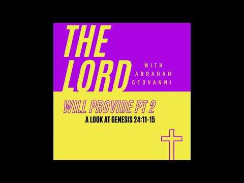 The Lord Will Provide: A Look At Genesis 24: 11-15 with Abraham Geovanni