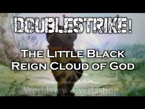 DOUBLESTRIKE! The Little Black Reign Cloud of God (Luke 12:49-56)