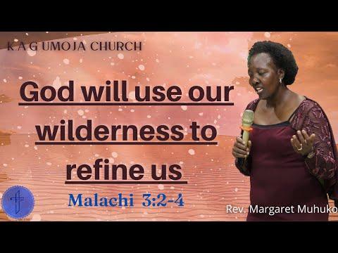 God Will Use Our Wilderness To Refine Us (Malachi 3:2-4) Margaret Muhuko. Sunday  Service 12-06-2022