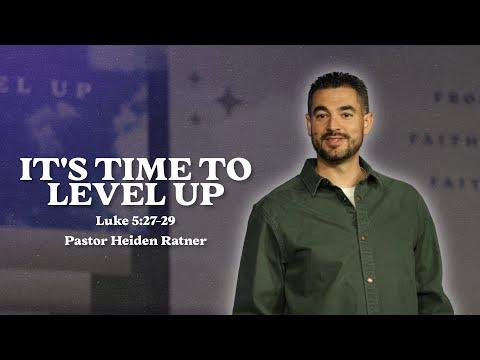 "It's Time To Level Up" - Luke 5:27-29 - Pastor Heiden Ratner