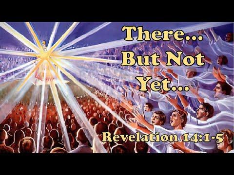 There…But Not Yet… Revelation 14:1-5