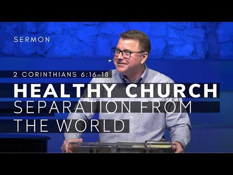 Healthy Church (Msg 3) -- Separate from the World | 2 Corinthians 6:16-18 Sermon | 5/22/22