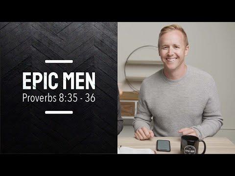 Epic Men | Episode 40 | Proverbs 8:35 - 36
