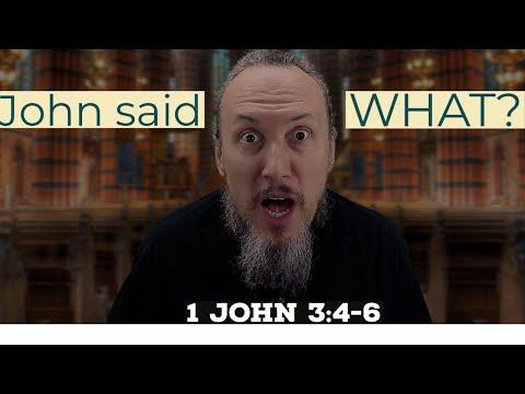 John said WHAT? (1 John 3:4-6)
