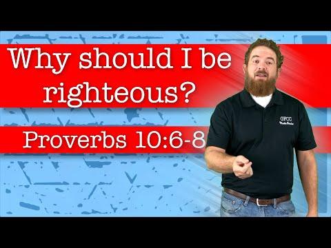 Why should I be righteous? - Proverbs 10:6-8