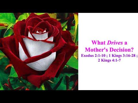 Mother's Day Service-"What Drives a Mother's Decision?"-Exodus 2:1-10;1 Kings 3:16-28;2 Kings 4:1-7
