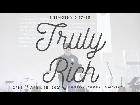 1 Timothy 6:17-19 "Truly Rich" // Sunday, 4.18.21