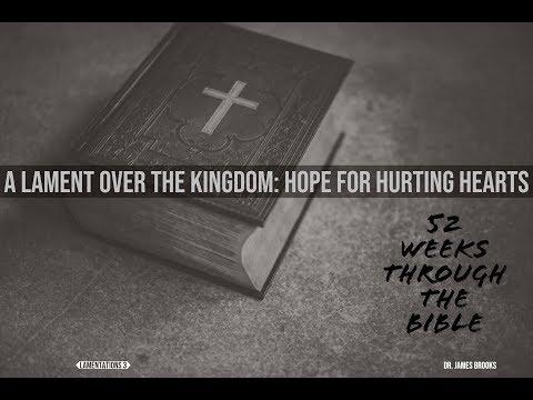 (Week #35) A Lament over the Kingdom: Hope for Hurting Hearts (Lamentations 3:1-66)