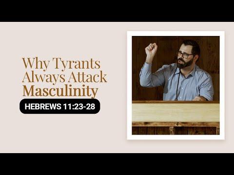 Why Tyrants Always Attack Masculinity | Hebrews 11:23-28