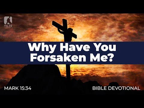 186. Why Have You Forsaken Me? – Mark 15:34