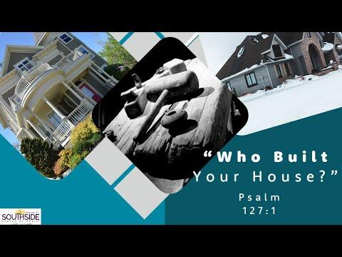 "Who Built Your House?" Psalm 127:1