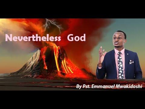 Subject: NEVERTHELESS GOD  by Pastor Emmanuel Mwakidoshi, 2 Corinthians 7:6.