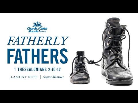 Fatherly Fathers - 1 Thessalonians 2:10-12